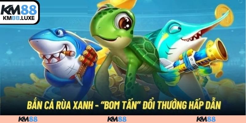 Tìm hiểu bắn cá rùa xanh