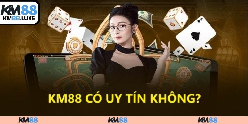 KM88 có uy tín không?