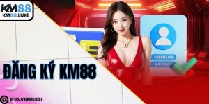 Đăng ký KM88 nhanh chóng – Nhận ngay khuyến mãi đặc biệt