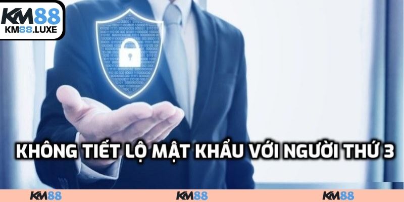 Không tiết lộ mật khẩu với người thứ 3