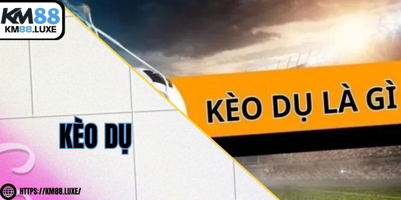 Kèo dụ là gì - Cách nhận diện và hạn chế rủi ro khi cá cược