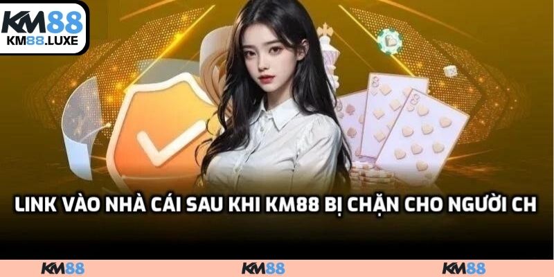 Link vào nhà cái sau khi KM88 bị chặn cho người chơi