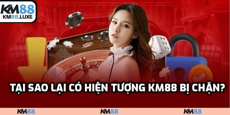 Tại sao lại có hiện tượng KM88 bị chặn?