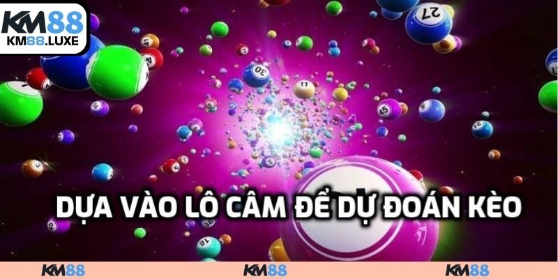 Dựa vào lô câm để dự đoán kèo