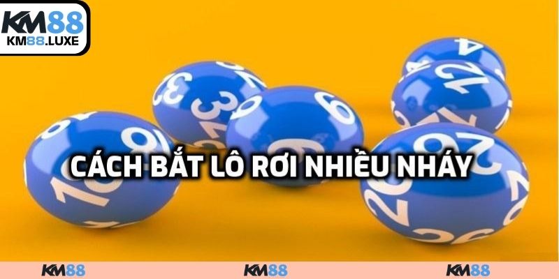 Cách bắt lô rơi nhiều nháy