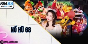 Nổ hũ 68 - Săn thưởng khủng, nắm lấy cơ hội đổi đời