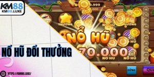 Nổ hũ đổi thưởng - Game cược tuyệt vời, siêu đỉnh cho anh em