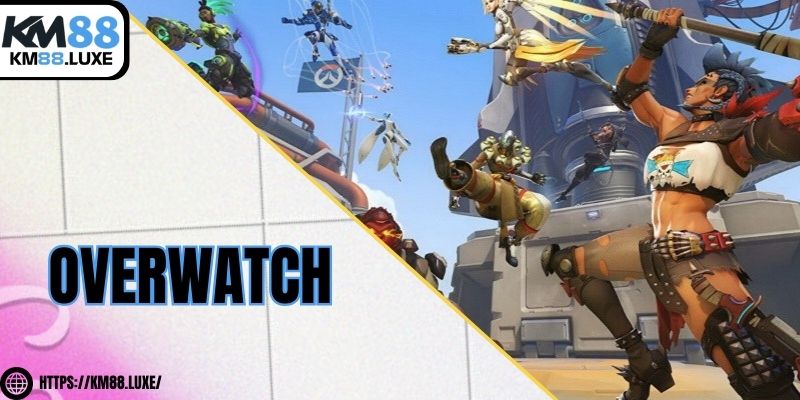 Overwatch – Khám phá thông tin và cách chơi chi tiết tại KM88