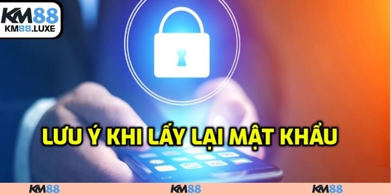 Lưu ý khi lấy lại mật khẩu