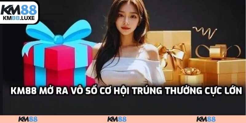 KM88 mở ra vô số cơ hội trúng thưởng cực lớn