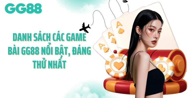 Danh sách các game bài GG88 nổi bật, đáng thử nhất
